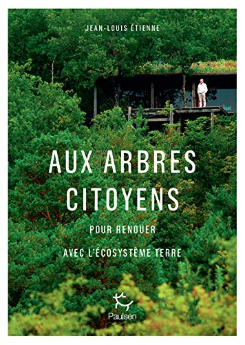 Aux arbres citoyens - Pour renouer avec l'écosystème Terre (French Edition)