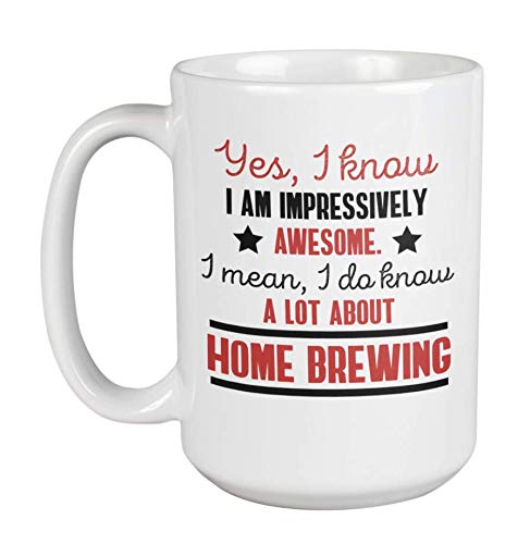 Awesome I Know a Lot About Home Brewing Coffee & Tea Mug or Brew Stuff (15oz)