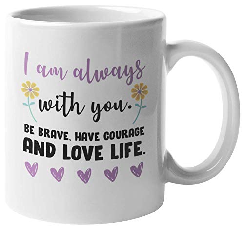 Be Brave Have Courage & Love Life Inspirational Coffee & Tea Mug or Decor (11oz)