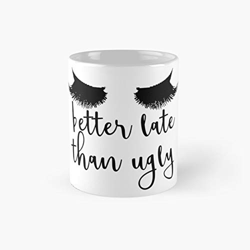 Better Late Than Ugly With Lashes Classic Mug Birth-day Holi-day Gift Drink Home Kitchen