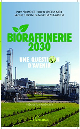 Bioraffinerie 2030. Une question d'avenir (French Edition)