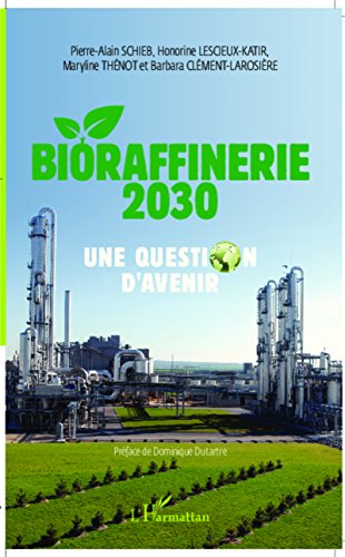 Bioraffinerie 2030. Une question d'avenir (French Edition)