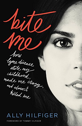 Bite Me: How Lyme Disease Stole My Childhood, Made Me Crazy, and Almost Killed Me (English Edition)