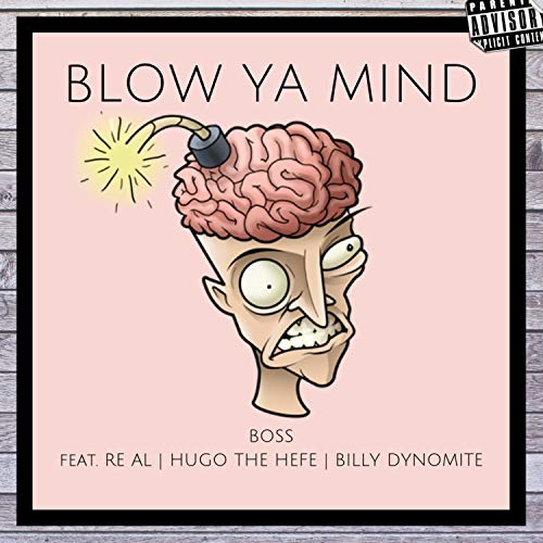 Blow Your Mind (feat. Re Al, Hugo the Hefe & Billy Dynomite) [Explicit]