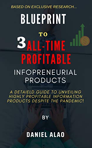 BLUEPRINT TO 3 ALL-TIME PROFITABLE INFOPRENEURIAL PRODUCTS (English Edition)