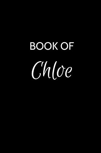 Book of Chloe: A Gratitude Journal Notebook for Women or Girls with the name Chloe - Beautiful Elegant Bold & Personalized - An Appreciation Gift - ... - 6"x9" Diary or Notepad. [Idioma Inglés]