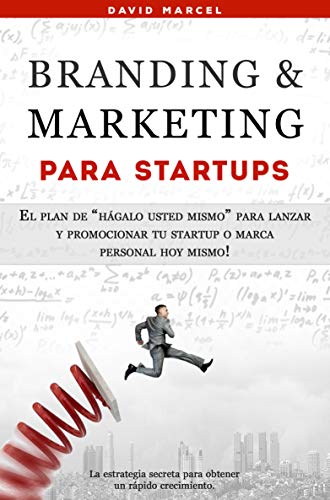 Branding & Marketing para Startups: El plan de “hágalo usted mismo” para lanzar y promocionar tu startup o marca personal hoy mismo!