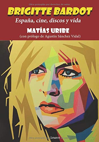 Brigitte Bardot: España, cine, discos y vida