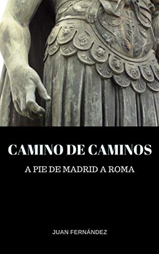CAMINO DE CAMINOS: A PIE DE MADRID A ROMA