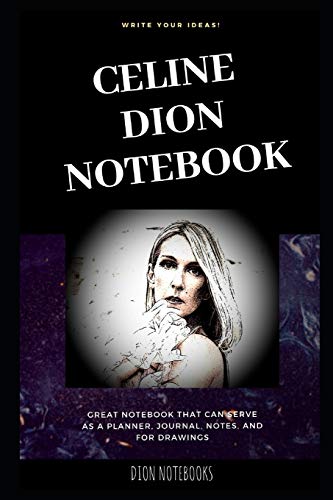 Celine Dion Notebook: Great Notebook for School or as a Diary, Lined With More than 100 Pages. Notebook that can serve as a Planner, Journal, Notes and for Drawings. (Celine Dion Notebooks)