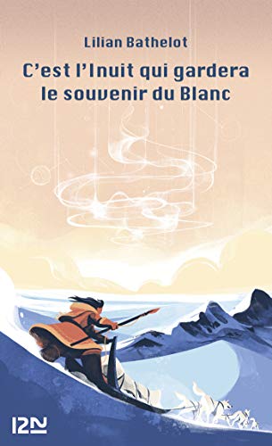 C'est l'Inuit qui gardera le souvenir du blanc (French Edition)