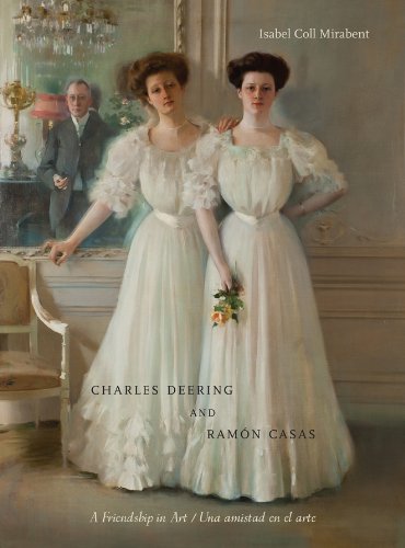 Charles Deering and Ramón Casas / Charles Deering Y Ramón Casas: A Friendship in Art / Una Amistad En El Arte