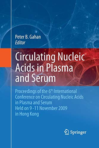 Circulating Nucleic Acids in Plasma and Serum: Proceedings of the 6th international conference on circulating nucleic acids in plasma and serum held on 9-11 November 2009 in Hong Kong.