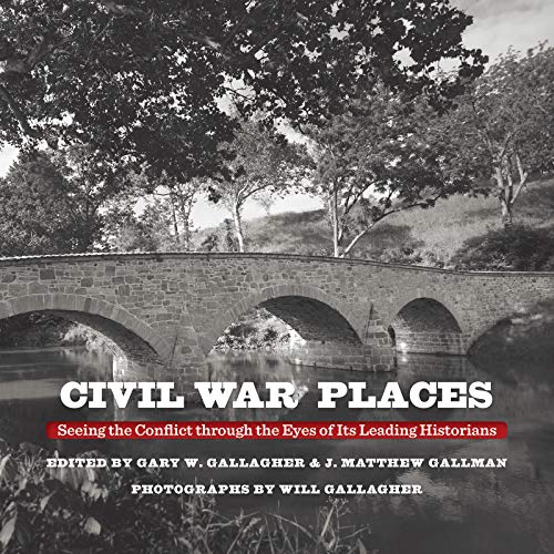 Civil War Places: Seeing the Conflict through the Eyes of Its Leading Historians (English Edition)