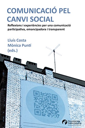 Comunicació pel canvi social. Reflexions i experiències per una comunicació participativa, emancipadora i transparent (Comunicació i societat)