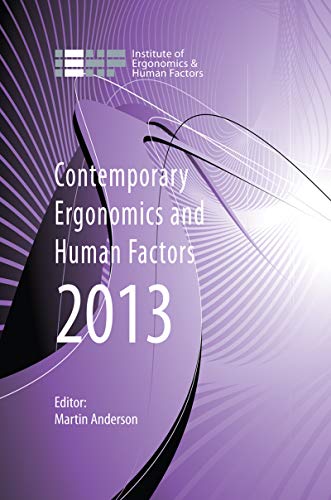 Contemporary Ergonomics and Human Factors 2013: Proceedings of the international conference on Ergonomics & Human Factors 2013, Cambridge, UK, 15-18 April 2013 (English Edition)