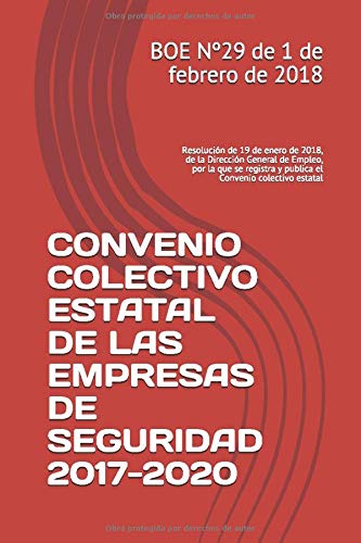 CONVENIO COLECTIVO ESTATAL DE LAS EMPRESAS DE SEGURIDAD 2017-2020: Resolución de 19 de enero de 2018, de la Dirección General de Empleo, por la que se registra y publica el Convenio colectivo estatal