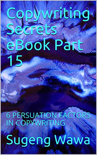 Copywriting Secrets eBook Part 15: 6 PERSUATION FACTORS IN COPYWRITING (English Edition)