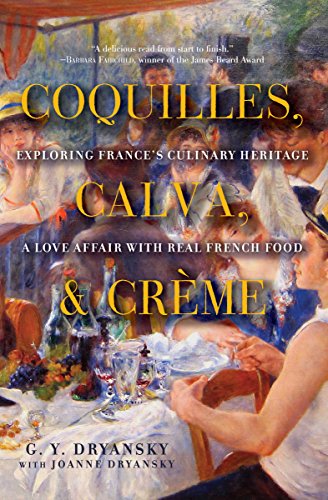 Coquilles, Calva, & Crème: Exploring France's Culinary Heritage: A Love Affair with French Food (English Edition)
