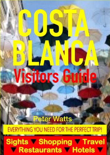Costa Blanca, Spain Visitors Guide - Sightseeing, Hotel, Restaurant, Travel & Shopping Highlights (including Alicante & Benidorm) (English Edition)