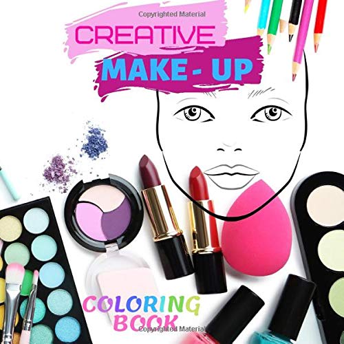 Creative Make-Up Coloring Book: 80 Blank Face Pages for Coloring Make Up Ideas.  Unlimited Creativity. Color Lip Stick, Eye Shadow, Eye Brows, Blush, ... Gift for Make Up Lovers and No Screen Time