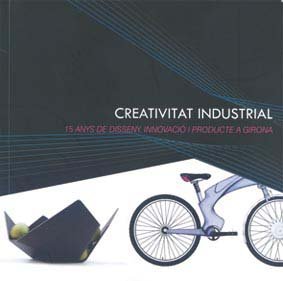 Creativitat industrial: 15 anys de disseny, innovació i producte a Girona (Monografies)