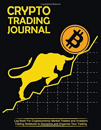 Crypto Trading Journal - Log Book For Cryptocurrency Market Traders and Investors: Trading Notebook to Discipline and Organize Your Trading - 250 Pages - 8.5x11 in