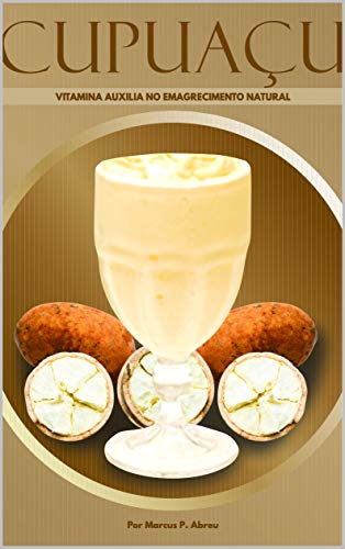 CUPUAÇU : Vitamina que auxilia no emagrecimento natural. (1) (Portuguese Edition)