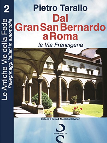 Dal Gran San Bernardo a Roma - la Via Francigena (Le Antiche Vie della Fede - Pellegrinaggi italiani in automobile Vol. 2) (Italian Edition)