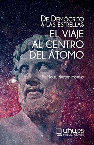 DE DEMÓCRITO A LAS ESTRELLAS: EL VIAJE AL CENTRO DEL ÁTOMO: 16 (Alonso Barba)