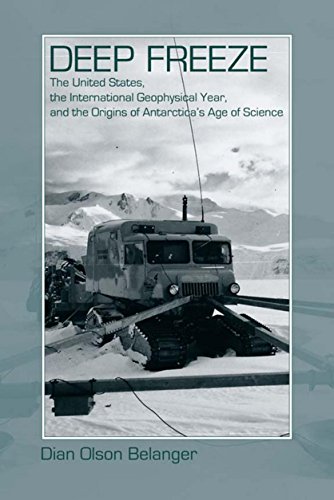 Deep Freeze: The United States, the International Geophysical Year, and the Origins of Antarctica's Age of Science (English Edition)