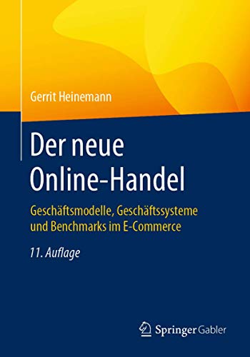 Der neue Online-Handel: Geschäftsmodelle, Geschäftssysteme und Benchmarks im E-Commerce