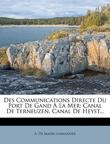 Des Communications Directe Du Port De Gand À La Mer: Canal De Terneuzen, Canal De Heyst...