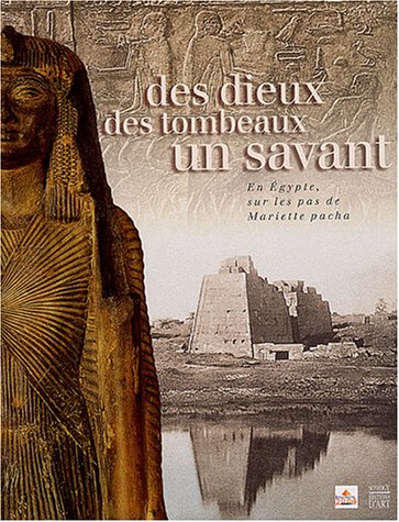 Des dieux, des tombeaux, un savant : En Egypte, sur les pas de Mariette pacha (COEDITION ET MUSEE  SOMOGY)