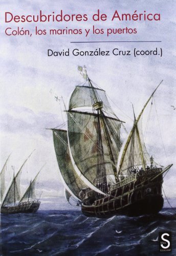 Descubridores de América: Colón, los marinos y los puertos (Sílex Universidad)
