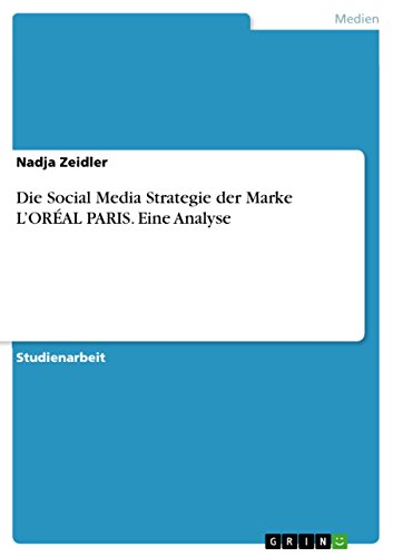 Die Social Media Strategie  der Marke L’ORÉAL PARIS. Eine Analyse (German Edition)