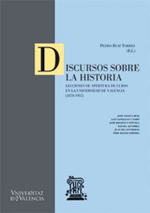 Discursos sobre la historia: Lecciones de apertura de curso en la Universidad de Valencia (1870-1937): 6 (Cinc Segles)