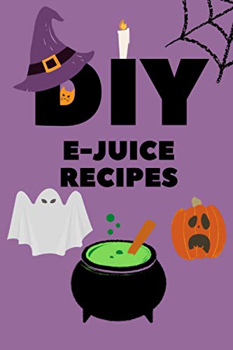 DIY E-Juice Recipes: Halloween Edition - 100 pages with fields for liquid name, date, ingredients, PG / VG-ratio, strength, notes and rating.: Keep track your favourite recipes!