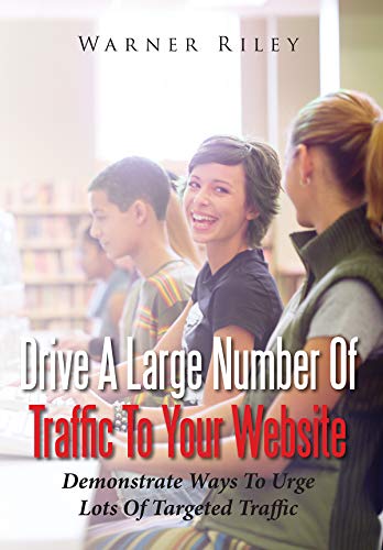 Drive A Large Number Of Traffic To Your Website: Demonstrate Ways to Urge Lots Of Targeted Traffic (English Edition)