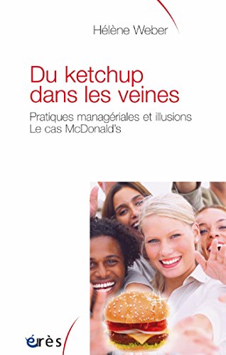 Du ketchup dans les veines: PRATIQUES MANAGERIALES ET ILLUSIONS. CAS MC DONALD'S (Sociologie clinique) (French Edition)