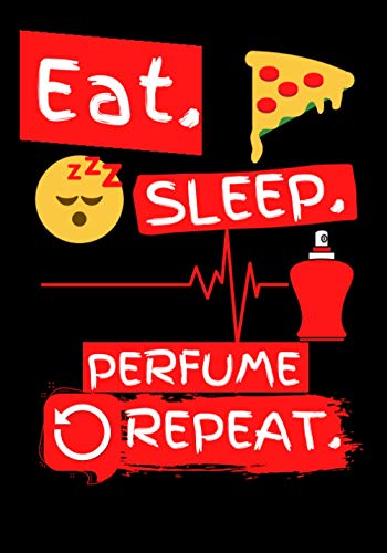 Eat Sleep Perfume Repeat: Funny Perfume Gifts Ideas - Journal/Diary To Write In For People who love Perfume (7x10)