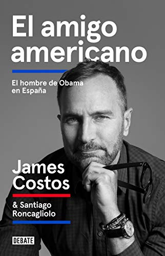 El amigo americano: El hombre de Obama en España (Biografías y Memorias)