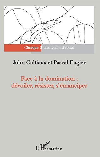 Face à la domination : dévoiler, résister, s'émanciper (Clinique et changement social) (French Edition)