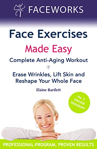 Face Exercises Made Easy: Complete Anti-Aging Workout: Erase Wrinkles, Lift Skin and Reshape Your Whole Face (Faceworks Book 1) (English Edition)