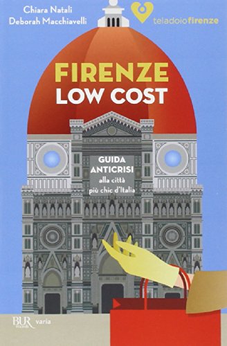 Firenze low cost. Guida anticrisi alla città più chic d'Italia (Varia)