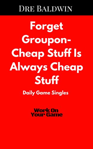 Forget Groupon: Cheap Stuff Is Always Cheap Stuff (Dre Baldwin's Daily Game Singles Book 14) (English Edition)