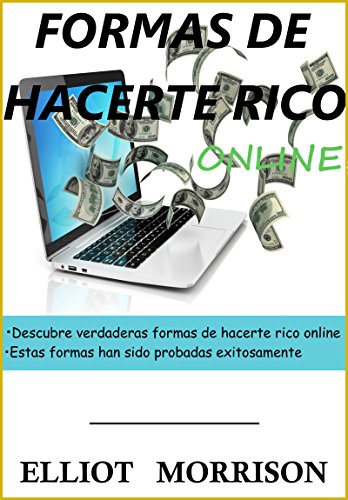 Formas de Hacerte Rico Online: Descubre las Verdaderas Formas de Hacerte Rico Online, Éxito Garantizado, Sólo Necesitas Conexión a Internet