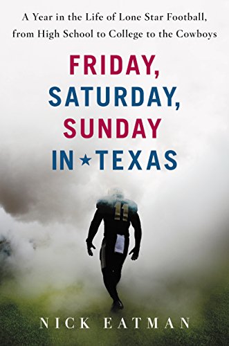 Friday, Saturday, Sunday in Texas: A Year in the Life of Lone Star Football, from High School to College to the Cowboys (English Edition)