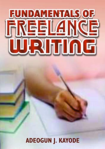 Fundamentals of Freelance Writing: A perfect guide and reference for creative professionals, non-professionals and freelance writers (English Edition)