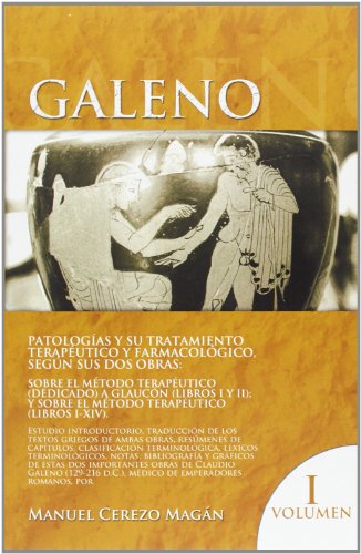 Galeno. Patologías y su tratamiento terapéutico y farmacológico según sus dos obras:  Sobre el método terapéutico  (dedicado) a Glaucón (libros I y ... médico de emperadores romanos (Sin colección)